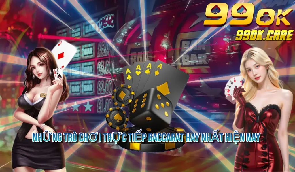 Những Trò Chơi Trực Tiếp Baccarat Hay Nhất Hiện Nay