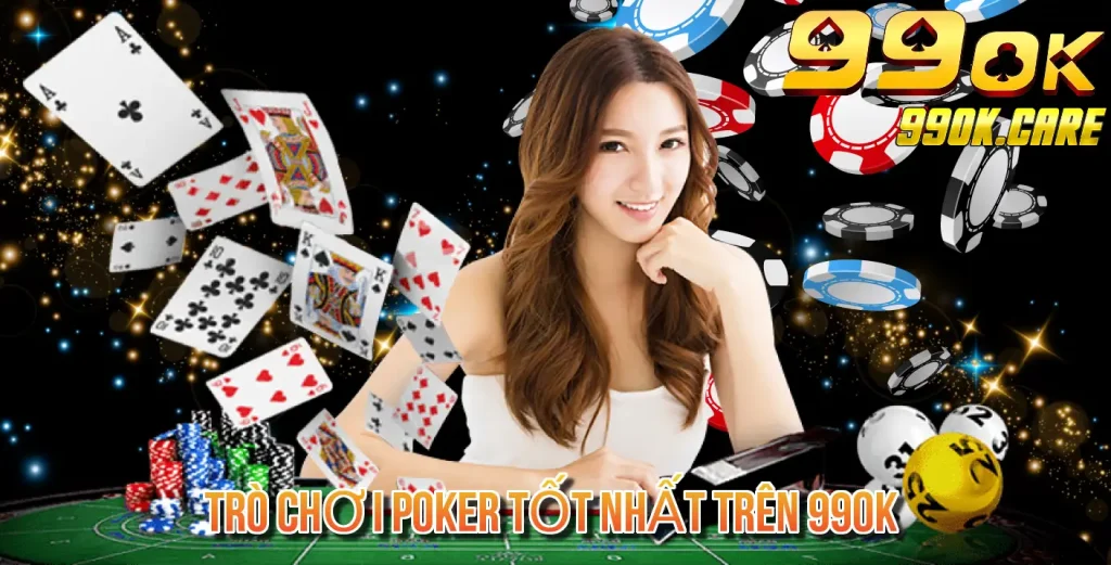 Trò Chơi Poker Tốt Nhất Trên 99OK