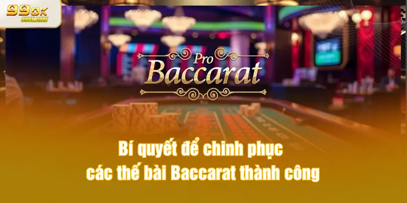 Những thế bài Baccarat và nghệ thuật điều binh khiển tướng